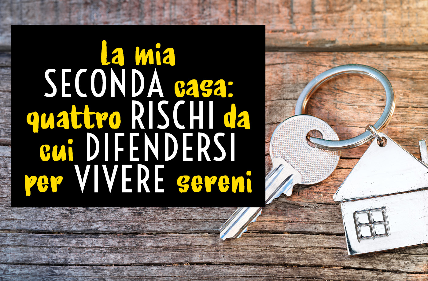 La mia seconda casa: 4 rischi da cui difendersi per vivere sereni